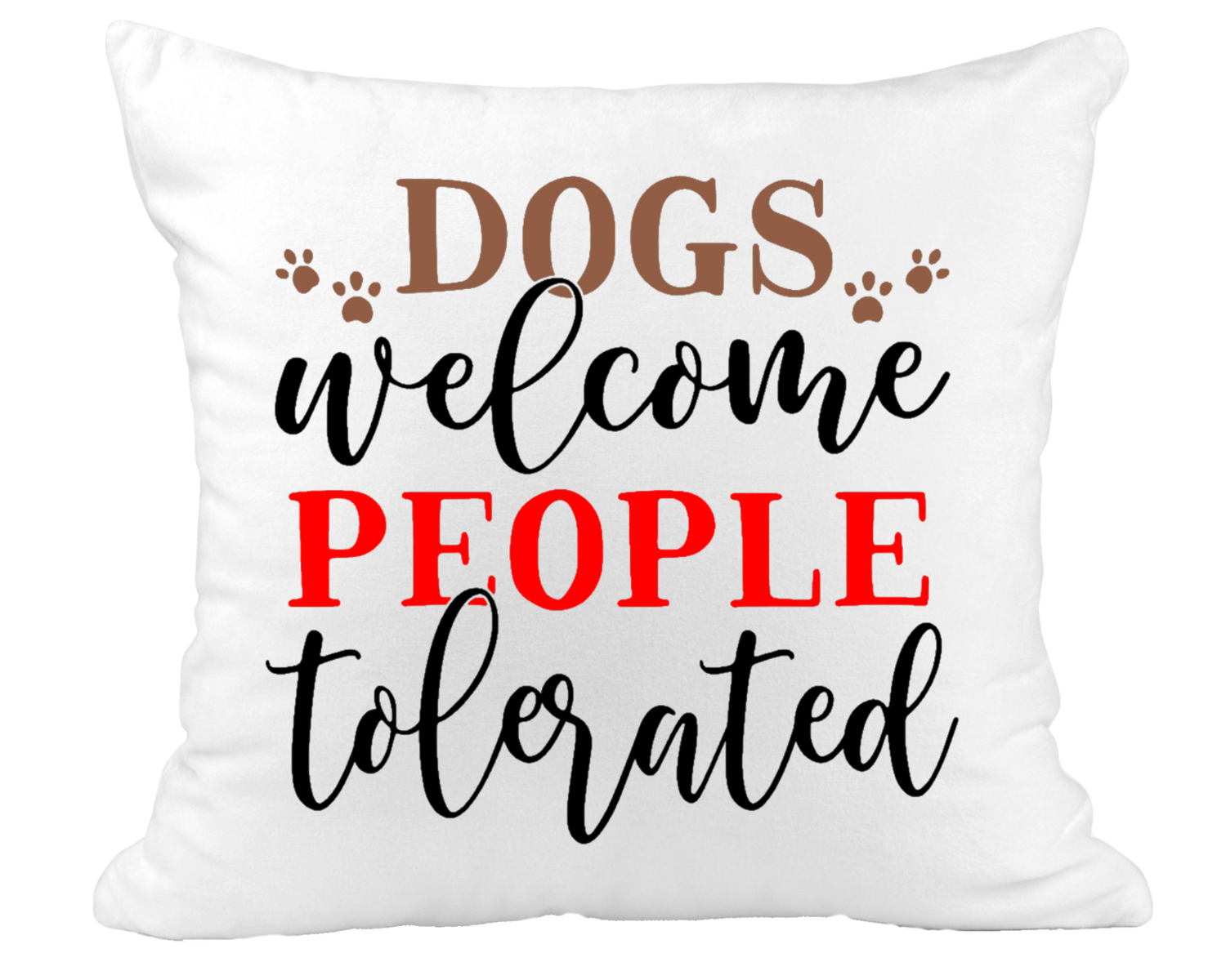 Pillow Suede Dog: DOGS WELCOME PEOPLE TOLERATED