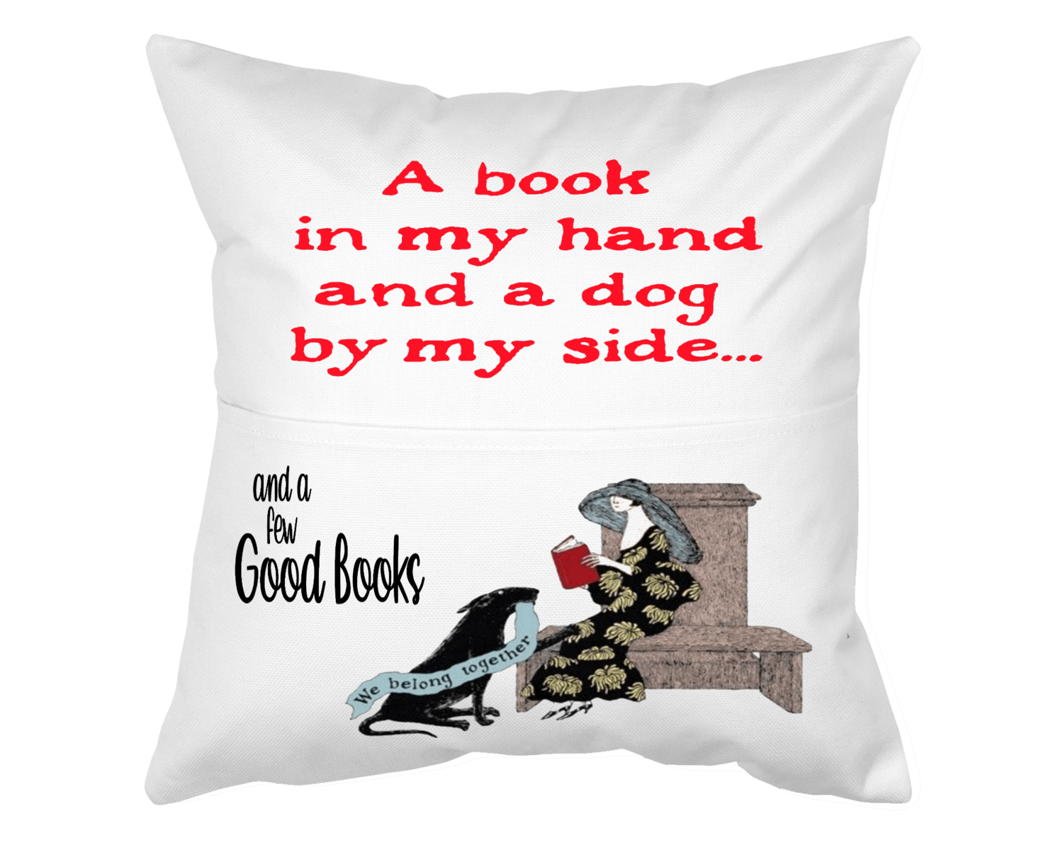 Dog Pillow With Pocket: A BOOK IN MY HAND AND A DOG BY MY SIDE...AND A FEW GOOD BOOKS