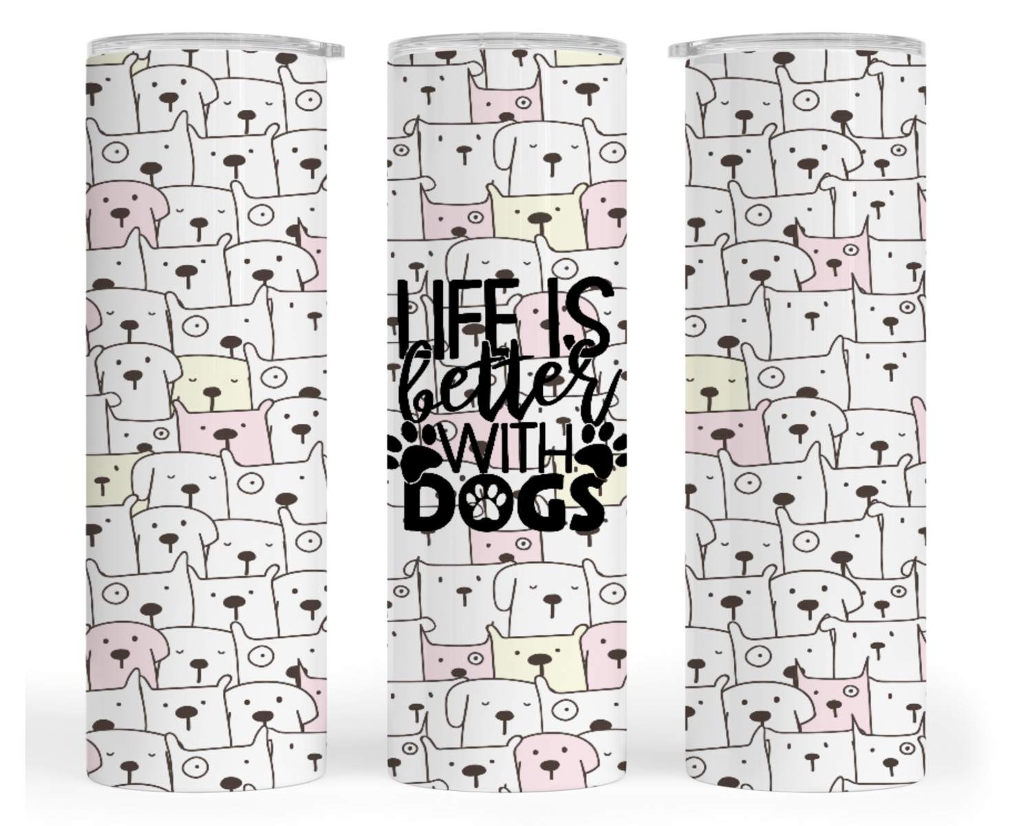 DOG TUMBLER: LIFE IS BETTER WITH DOGS