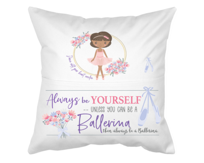 Pillow With Pocket:   BALLERINA ...ALWAYS BE YOURSELF UNLESS YOU CAN BE A BALLERINA, THEN ALWAYS BE A BALLERINA