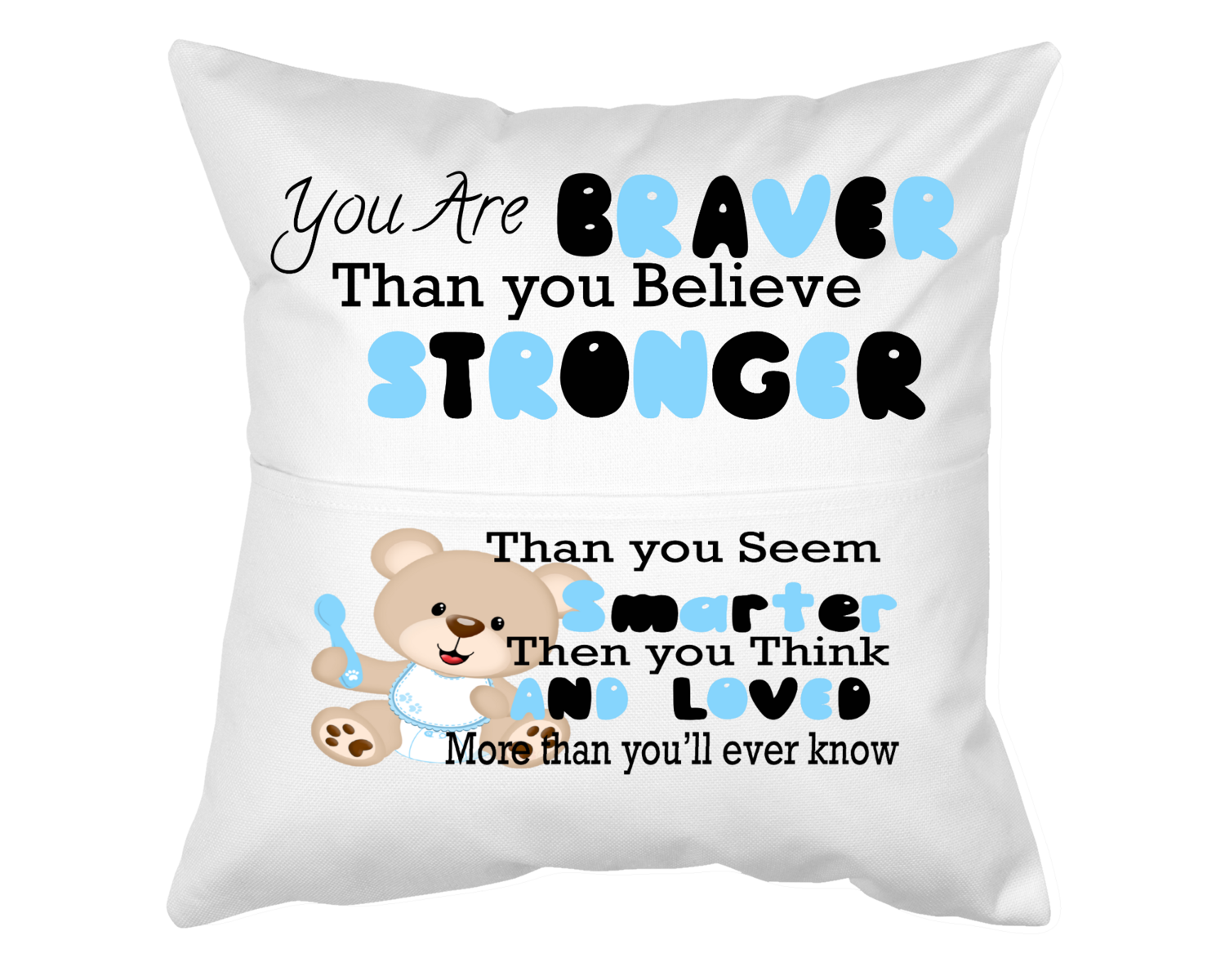 Pillow With Pocket: YOU ARE BRAVER THAN YOU BELIEVE, STRONGER THAN YOU SEEM, SMARTER THAN YOU THINK. AND LOVED MORE THAN YOU&#39;LL EVER KNOW
