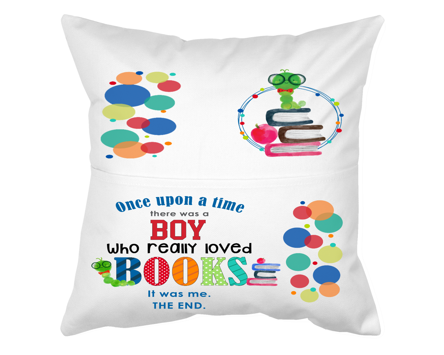Pillow With Pocket: ONCE UPON A TIME THERE WAS A BOY/GIRL WHO REALLY LOVED BOOKS..IT WAS ME THE END BOY/GIRL