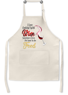 Apron: I LOVE COOKING WITH WINE SOMETIMES I EVEN PUT SOME IN THE FOOD