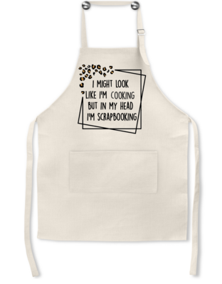 Crafting Apron: I MIGHT LOOK LIKE I'M COOKING BUT IN MY HEAD I'M SCRAPBOOKING