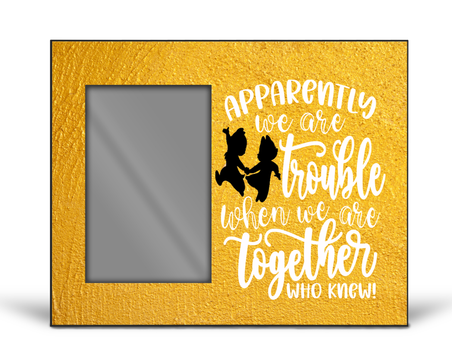 Crafting Picture Frame: APPARENTLY WE ARE TROUBLE WHEN TOGETHER WHO KNEW!!