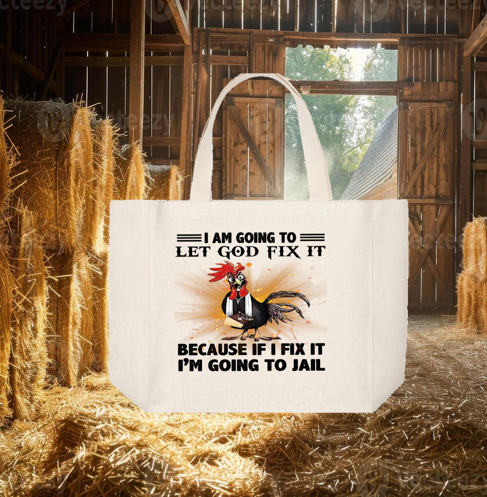 Tote Bag: I AM GOING TO LET GOD FIX IT BECAUSE IF I FIX IT I&#39;M GOING TO JAIL