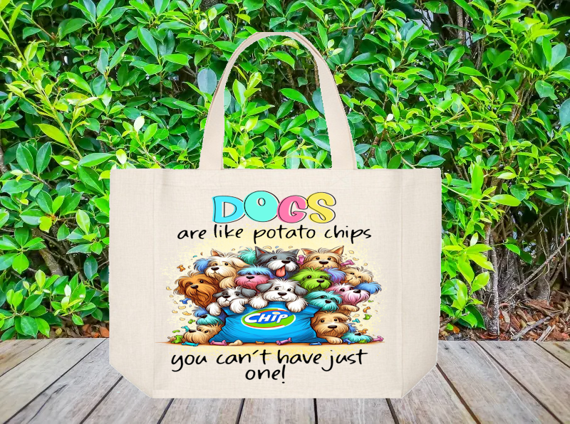 Tote Bag: DOGS ARE LIKE POTATO CHIPS YOU JUST CAN HAVE ONE