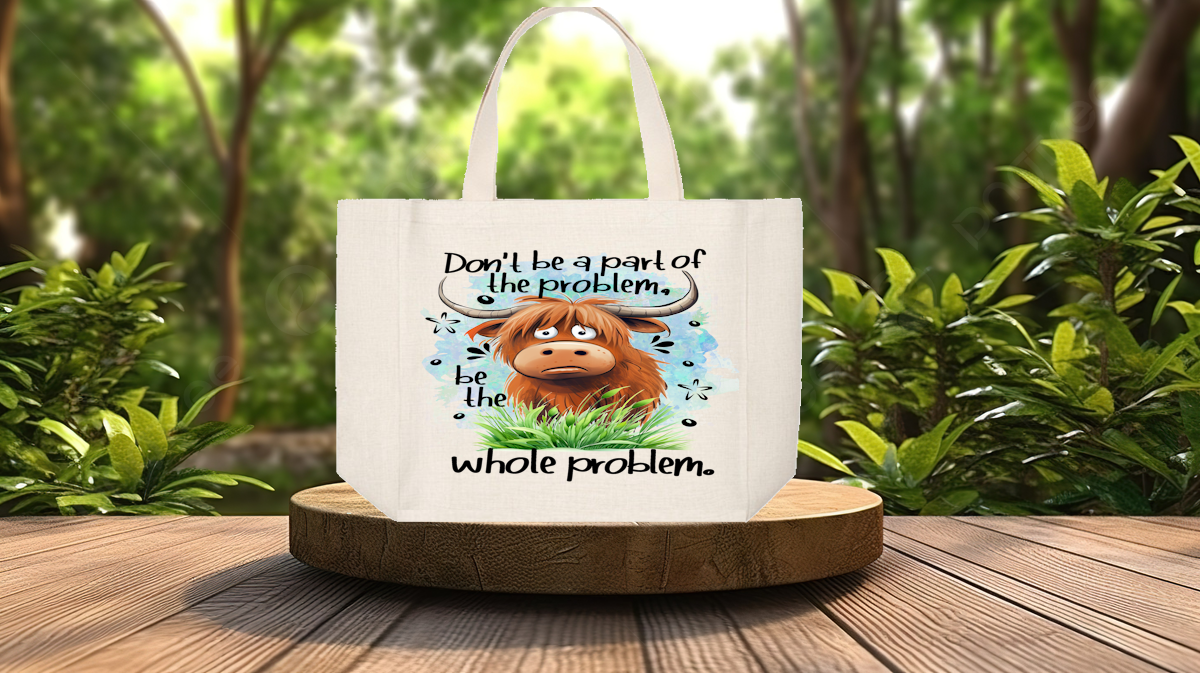 Tote Bag: DON&#39;T BE PART OF THE PROBLEM BE THE WHOLE PROBLEM