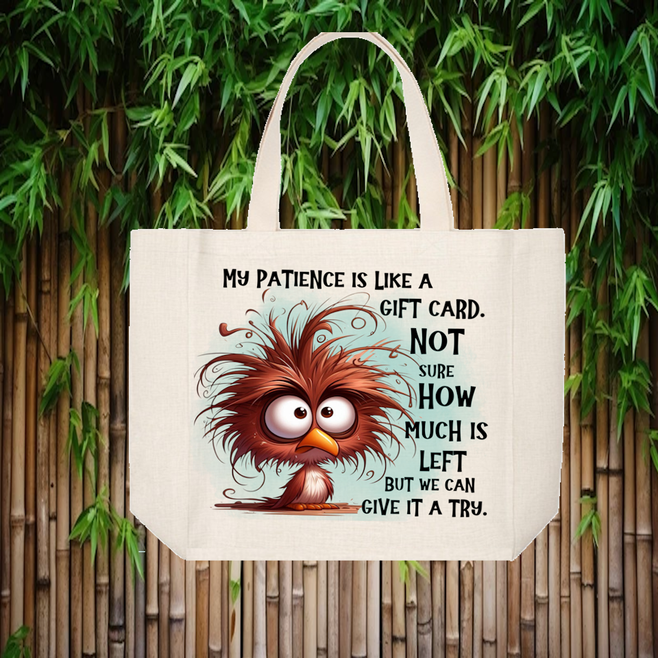 Tote Bag: MY PATIENCE IS LIKE A GIFT CARD. NOT SURE HOW MUCH IS LEFT BUT WE CAN GIVE IT A TRY