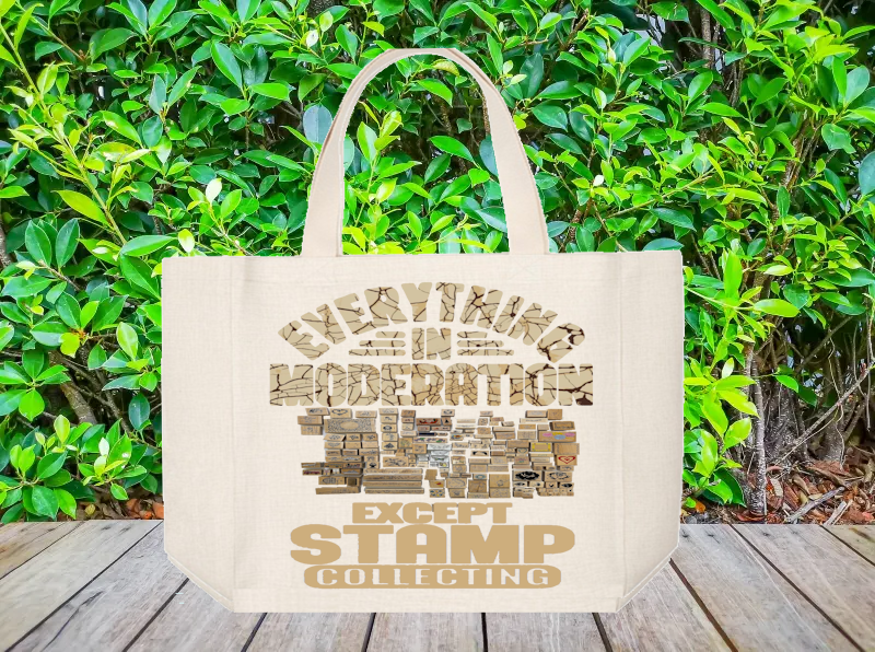 Crafting Tote Bag:  EVERYTHING IN MODERATION EXCEPT STAMP COLLECTING