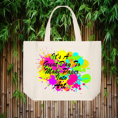 Crafting Tote Bag:  IT&#39;S A GREAT DAY TO MAKE PAPER INTO ART