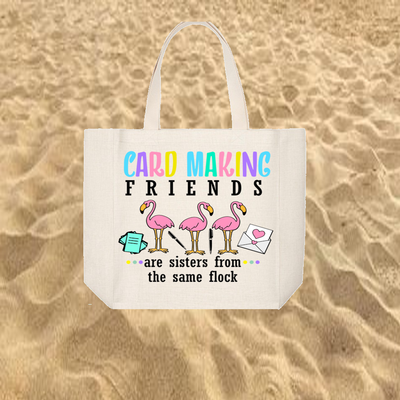 Crafting Tote Bag:  CARD MAKING FRIENDS ARE SISTERS FROM THE SAME FLOCK