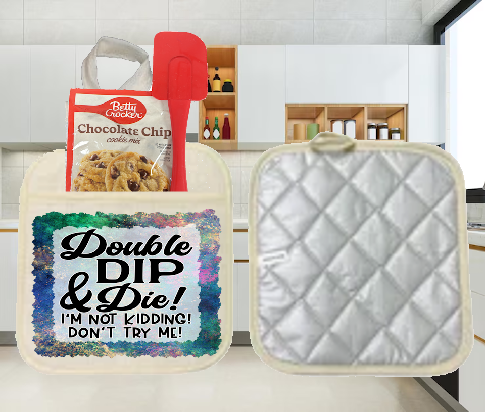 Potholders: DOUBLE DIP &amp; DIE! I&#39;M NOT KIDDING! TRY ME!
