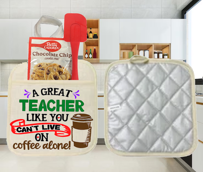 Potholders: A GREAT TEACHER LIKE YOU CAN&#39;T LIVE ON COFFEE ALONE