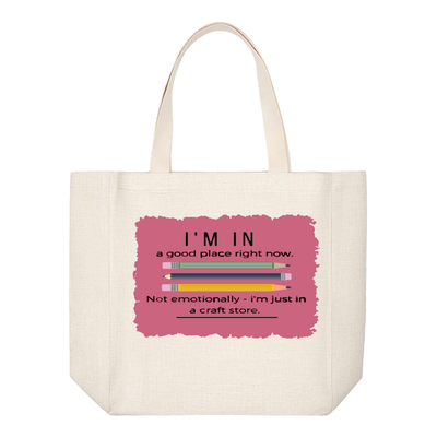 Crafting Tote Bag: I&#39;M IN A GOOD PLACE RIGHT NOW...NOT EMOTIONALLY-I&#39;M IN A CRAFT STORE