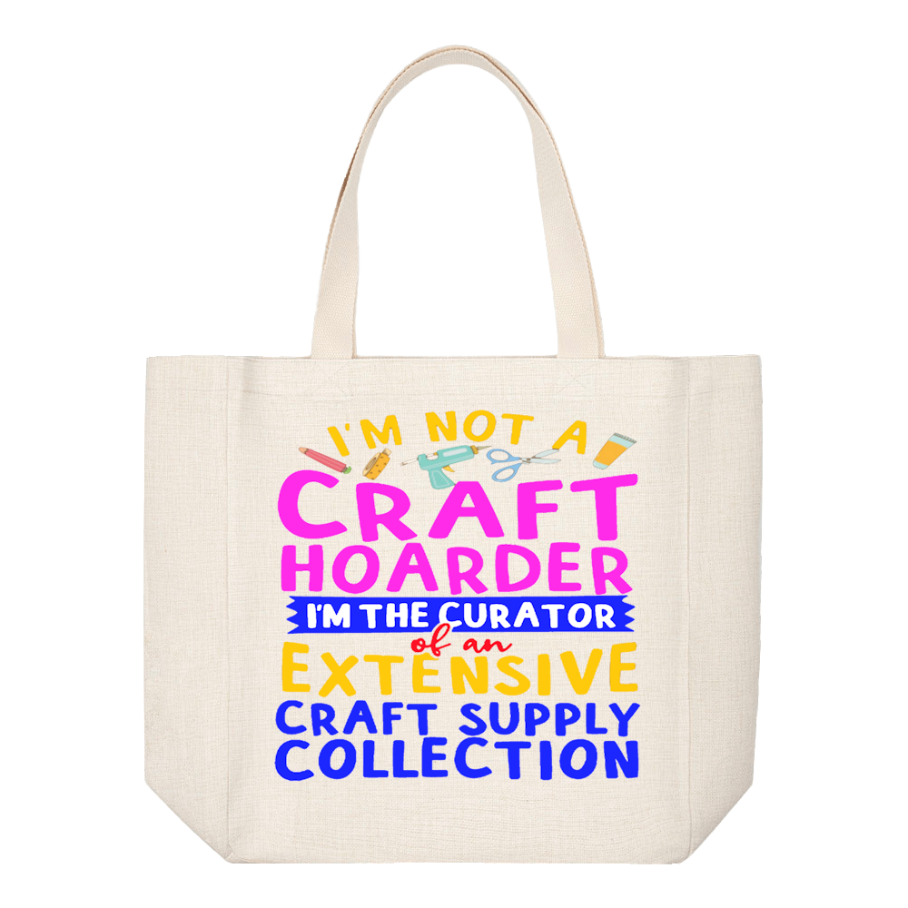 Crafting Tote Bag: I&#39;M NOT A CRAFT HOARDER...I&#39;M THE CURATOR OF AN EXTENSIVE CRAFT SUPPLY COLLECTION