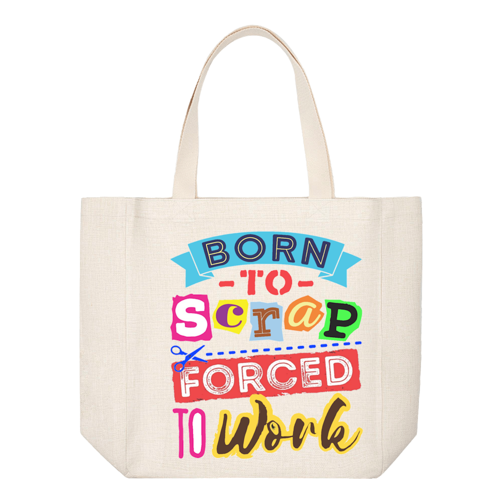 Crafting Tote Bag:  BORN TO SCRAP FORCED TO WORK