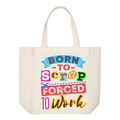 Crafting Tote Bag:  BORN TO SCRAP FORCED TO WORK