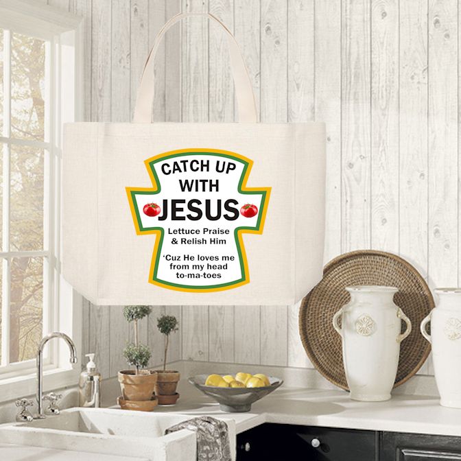 Tote Bag: CATCH UP WITH JESUS LETTUCE PRAISE &amp; RELISH HIM CUZ HE LOVES ME FROM MY HEAD TO-MA-TOES