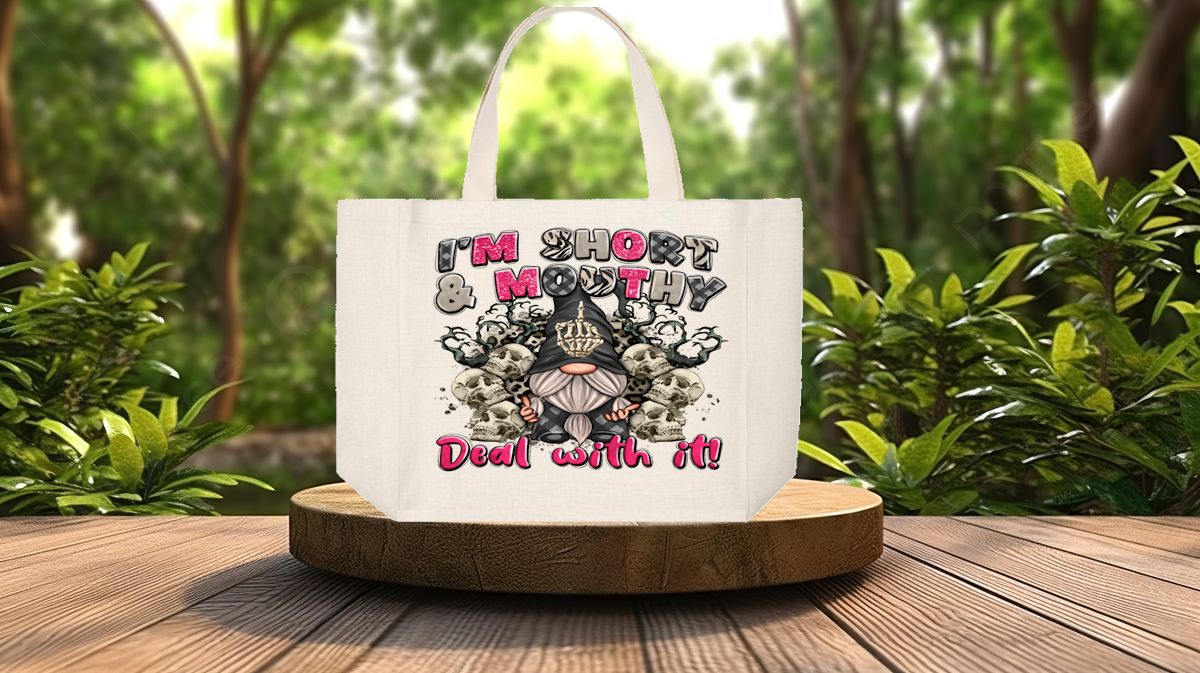 Tote Bag: I&#39;M SHORT &amp; MOUTHY JUST DEAL WITH IT