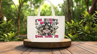 Tote Bag: I&#39;M SHORT &amp; MOUTHY JUST DEAL WITH IT