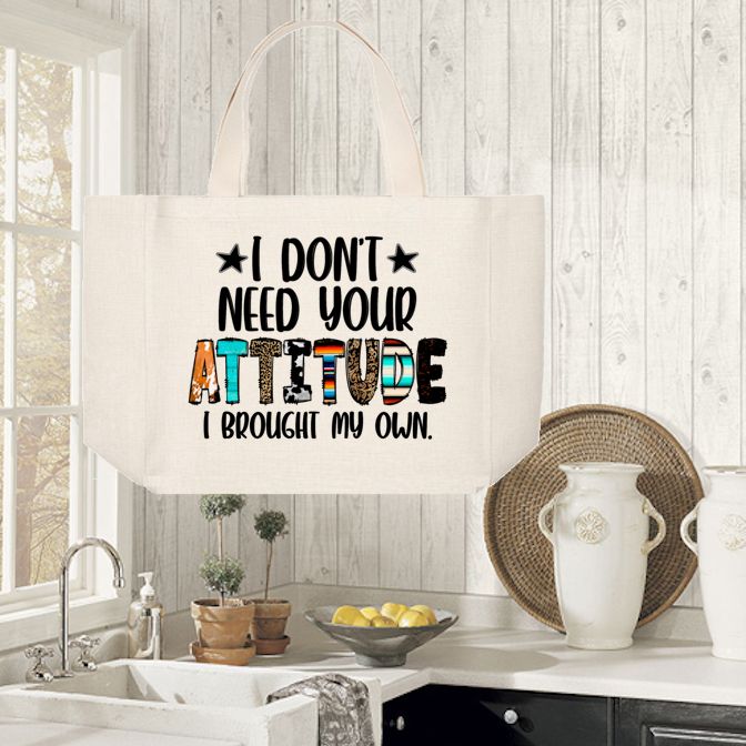 Tote Bag: I DON&#39;T NEED YOUR ATTITUDE I BROUGHT MY OWN