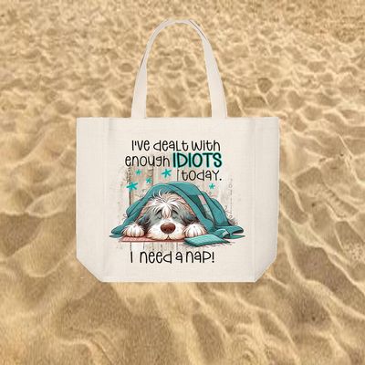 Tote Bag: I&#39;VE DEALT WITH ENOUGH IDIOTS TODAY I NEED A NAP