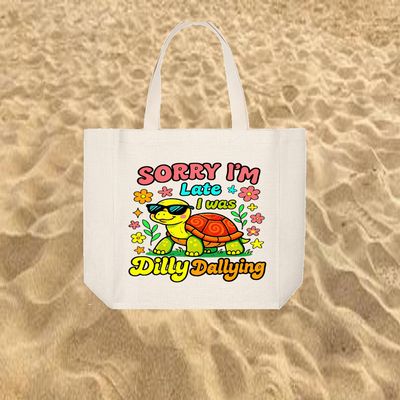 Tote Bag: SORRY I&#39;M LATE I WAS DILLY DALLYING