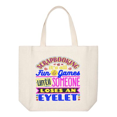 Crafting Tote Bag:  SCRAPBOOKING IS ALL FUN AND GAMES UNTIL SOMEONE LOSES AN EYELET