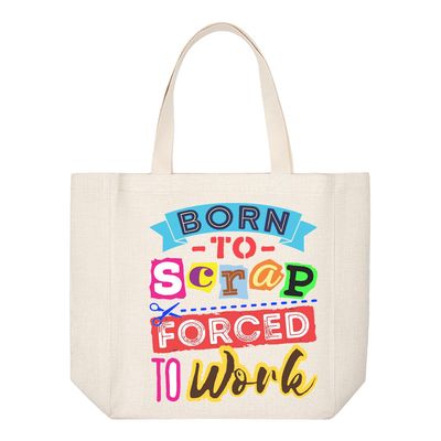 Crafting Tote Bag:  BORN TO SCRAP FORCED TO WORK