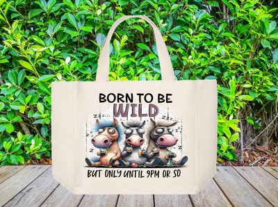 Tote Bag: BORN TO BE WILD BUT ONLY UNTIL 9PM OR SO