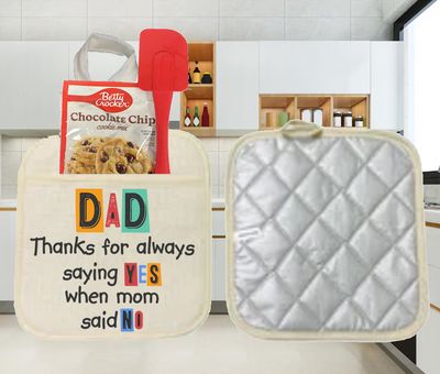 Potholders: DAD THANKS FOR ALWAYS SAYING YES WHEN MOM SAID NO