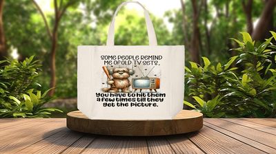 Tote Bag: SOME PEOPLE REMIND ME OF OLD T.V. SETS YOU HAVE TO HIT THEM A FEW TIMES TIL THEY GET THE PICTURE