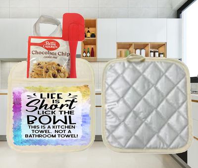 Potholders: LIFE IS SHORT LICK THE BOWL THIS IS A KITCHEN TOWEL NOT A BATHROOM TOWEL