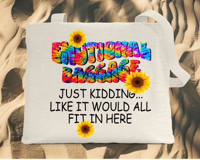 Tote Bag: EMOTIONAL BAGGAGE JUST KIDDING LIKE IT WOULD ALL FIT IN HERE