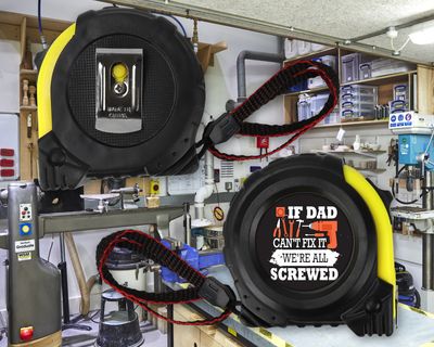 Tape Measure: IF DAD CAN'T FIX IT WE'RE ALL SCREWED