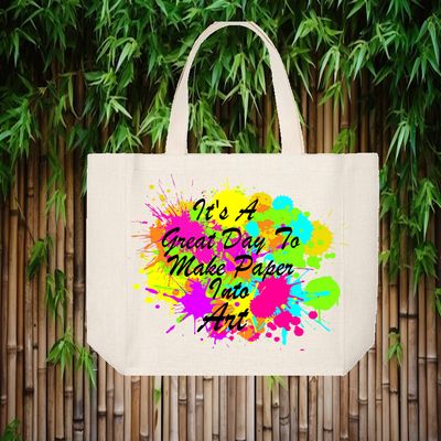 Crafting Tote Bag:  IT'S A GREAT DAY TO MAKE PAPER INTO ART