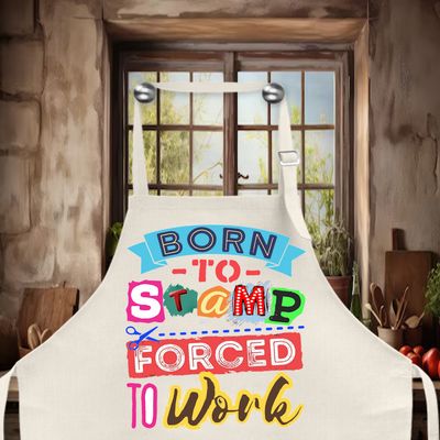 Crafting Apron: BORN TO STAMP FORCE TO WORK