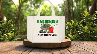Tote Bag: GARDENING BECAUSE MURDER IS WRONG