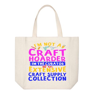 Crafting Tote Bag: I'M NOT A CRAFT HOARDER...I'M THE CURATOR OF AN EXTENSIVE CRAFT SUPPLY COLLECTION