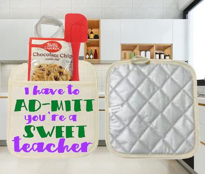 Potholders: I HAVE TO AD-MITT YOU'RE A SWEET TEACHER