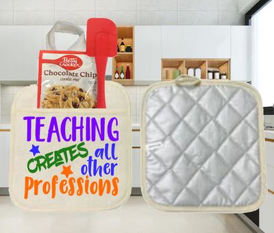 Potholders: TEACHING CREATES ALL OTHER PROFESSIONS