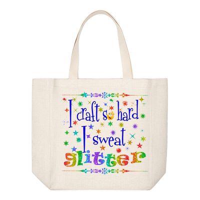 Crafting Tote Bag: I CRAFT SO HARD I SWEAT GLITTER