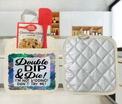 Potholders: DOUBLE DIP &amp; DIE! I'M NOT KIDDING! TRY ME!