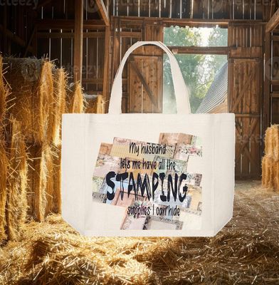 Crafting Tote Bag:  MY HUSBAND LETS ME HAVE ALL THE STAMPING SUPPLIES I CAN HIDE