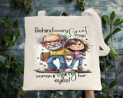 Tote Bag: BEHIND EVERY GREAT MAN IS A WOMAN ROLLING HER EYES