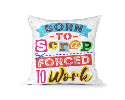 Pillow Sequin Crafting Born To Scrap Forced To Work