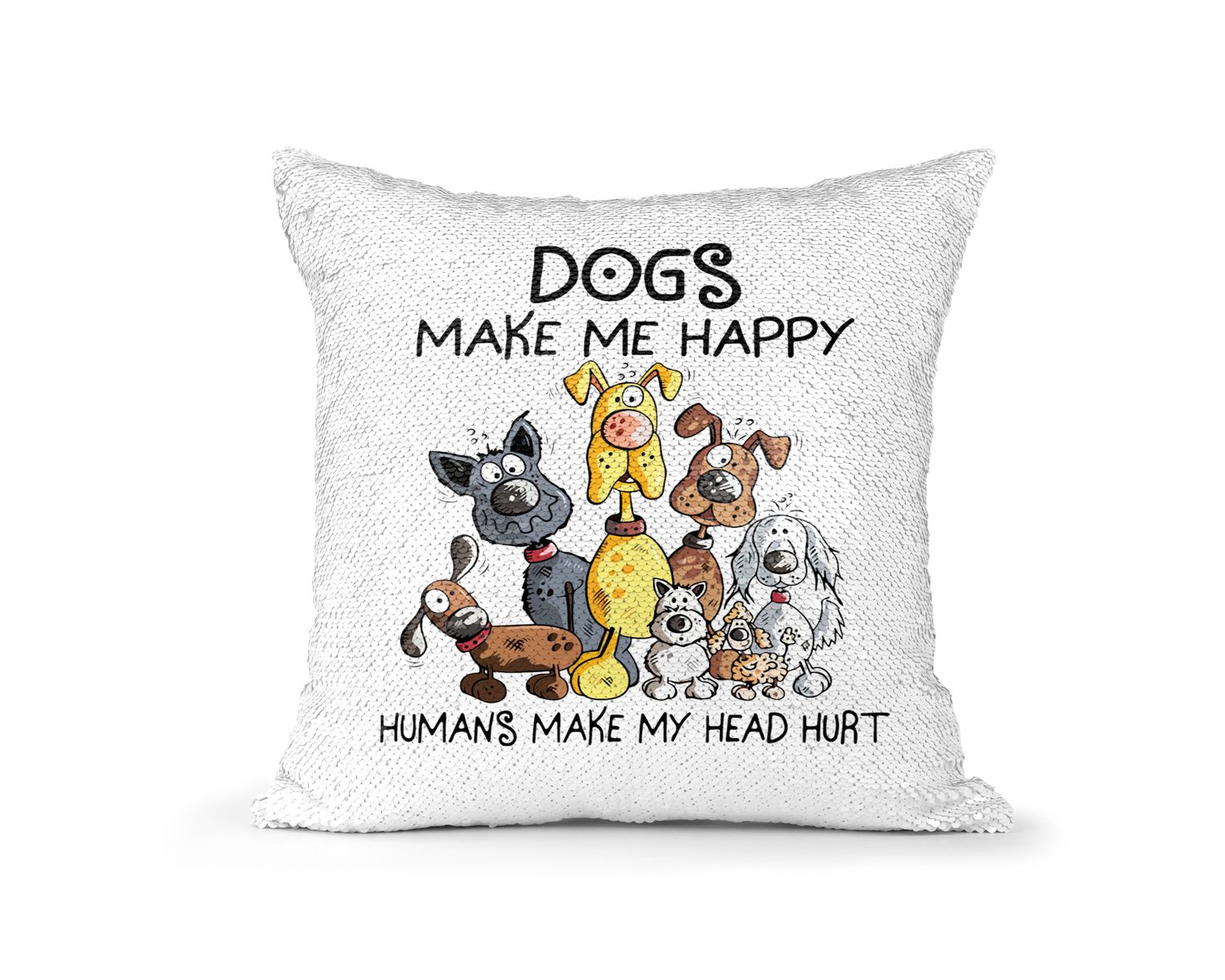 Pillow Sequin Dogs Make Me Happy Humans Make My Head Hurt