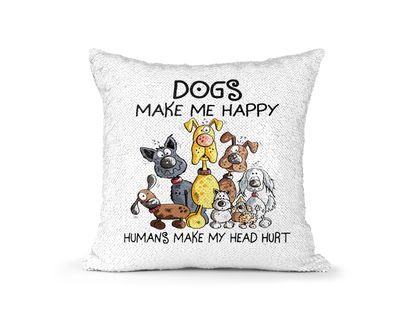 Pillow Sequin Dogs Make Me Happy Humans Make My Head Hurt