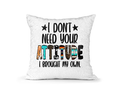 Pillow Sequin Sarcasm I Don't Need Your Attitude I Brought My Own